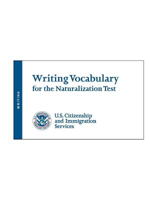 Writing Vocabulary for the Naturalization Test - (Uscis), U S Citizenship and Immigratio
