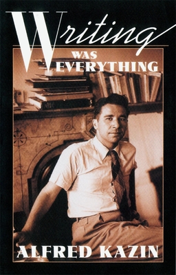 Writing Was Everything - Kazin, Alfred