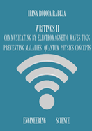 Writings II: Communicating by Electromagnetic Waves to 7g / Preventing Maladies / Quantum Physics Concepts