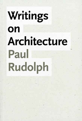 Writings on Architecture - Rudolph, Paul, and Stern, Robert A M (Foreword by)