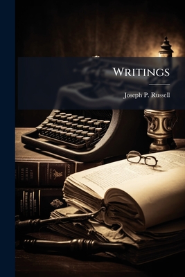 Writings; With Biography - Russell, Joseph P