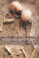Written in Bones: How Human Remains Unlock the Secrets of the Dead