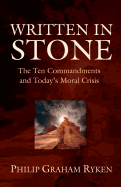 Written in Stone: The Ten Commandments and Today's Moral Crisis