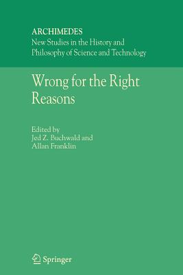Wrong for the Right Reasons - Buchwald, Jed Z. (Editor), and Franklin, A. (Editor)