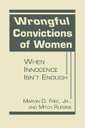 Wrongful Convictions of Women: When Innocence Isn't Enough