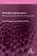 Wrongful Imprisonment: Mistaken Convictions and Their Consequences