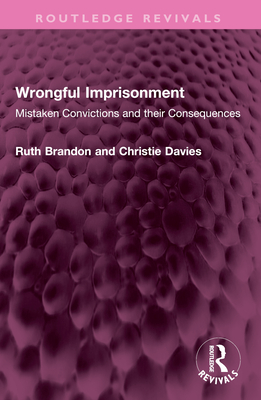 Wrongful Imprisonment: Mistaken Convictions and their Consequences - Brandon, Ruth, and Davies, Christie