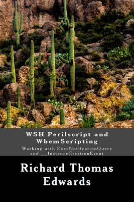 WSH Perilscript and WbemScripting: Working with ExecNotifcationQuery and __InstanceCreationEvent - Edwards, Richard Thomas