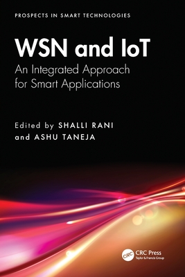 WSN and IoT: An Integrated Approach for Smart Applications - Rani, Shalli (Editor), and Taneja, Ashu (Editor)