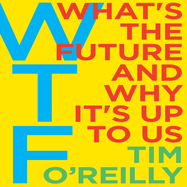 WTF?: What's the Future and Why It's Up to Us