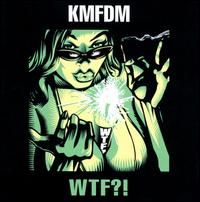 WTF?! - KMFDM
