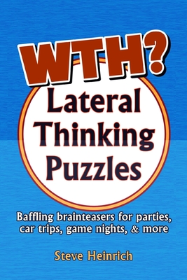 WTH? Lateral Thinking Puzzles - Heinrich, Steve