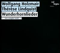 Wunderhornlieder - Th�r�se Lindquist (piano); Wolfgang Holzmair (baritone)