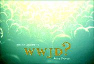 Wwjd?: Think about it