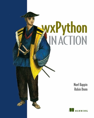 Wxpython in Action - Rappin, Noel, PH.D., and Dunn, Robin
