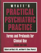 Wyatt's Practical Psychiatric Practice: Forms and Protocols for Clinical Use