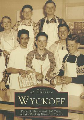 Wyckoff - Brown, David R, and Trait, Bob, and Wyckoff Historical Society