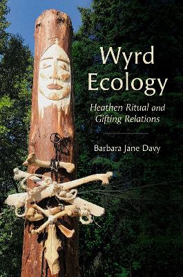 Wyrd Ecology: Heathen Ritual and Gifting Relations - Davy, Barbara Jane