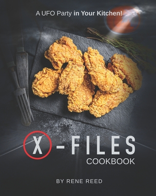 X-Files Cookbook: A UFO Party in Your Kitchen! - Reed, Rene