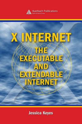 X Internet: The Executable and Extendable Internet - Keyes, Jessica