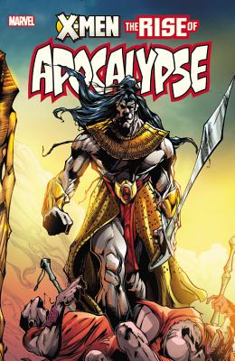 X-Men: The Rise of Apocalypse - Kavanagh, Terry (Text by), and Felder, James (Text by), and Milligan, Peter (Text by)