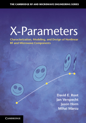 X-Parameters: Characterization, Modeling, and Design of Nonlinear RF and Microwave Components - Root, David E., and Verspecht, Jan, and Horn, Jason