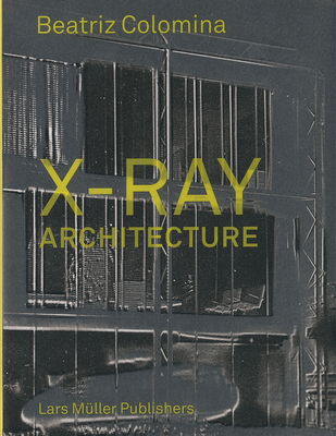 X-Ray Architecture - Colomina, Beatriz