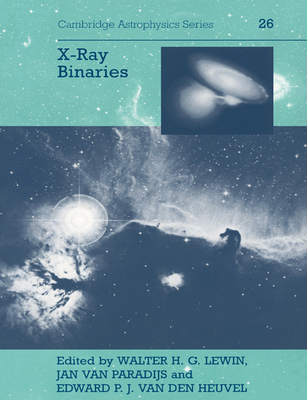 X-ray Binaries - Lewin, Walter H. G. (Editor), and Paradijs, Jan van (Editor), and Heuvel, Edward P. J. van den (Editor)