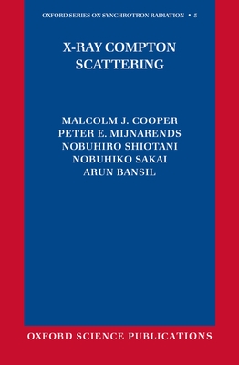 X-Ray Compton Scattering - Cooper, Malcolm J, and Mijnarends, Peter E, and Shiotani, Nobuhiro