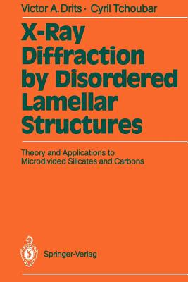 X-Ray Diffraction by Disordered Lamellar Structures: Theory and Applications to Microdivided Silicates and Carbons - Besson, Gerard, and Drits, Victor A, and Guinier, Andre (Foreword by)