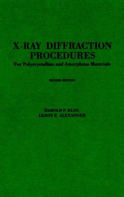 X-Ray Diffraction Procedures: For Polycrystalline and Amorphous Materials - Klug, Harold P, and Alexander, LeRoy E