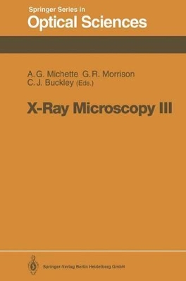 X-Ray Microscopy III - Michette, Alan G (Editor), and Morrison, Graeme R (Editor), and Buckley, Christopher J (Editor)