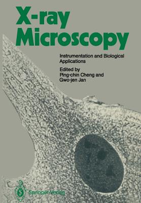 X-Ray Microscopy: Instrumentation and Biological Applications - Cheng, Ping-Chin (Editor), and Jan, Gwo-Jen (Editor)