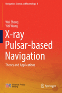 X-ray Pulsar-based Navigation: Theory and Applications