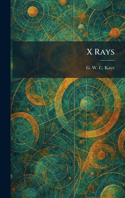 X Rays - Kaye, G W C