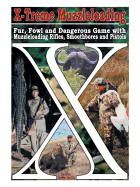 X-Treme Muzzleloading: Fur, Fowl and Dangerous Game with Muzzleloading Rifles, Smoothbores and Pistols