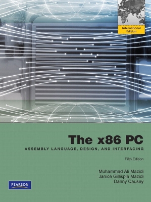 x86 PC: Assembly Language, Design, and Interfacing, The: International Edition - Mazidi, Muhammad Ali, and Mazidi, Janice G., and Causey, Danny