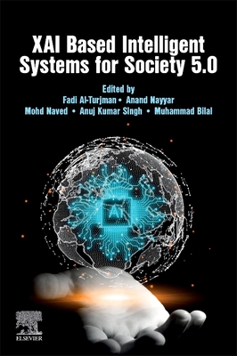 XAI Based Intelligent Systems for Society 5.0 - Al-Turjman, Fadi, PhD (Editor), and Nayyar, Anand, Ph.D. (Editor), and Naved, Mohd (Editor)