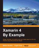 Xamarin 4 By Example: Build impressive mobile applications with Xamarin Studio 6