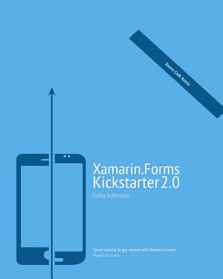 Xamarin.Forms Kickstarter 2.0: Compilable Code Examples for Solving Typical Cross-platform Tasks - Schindler, Falko