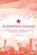 Xi Jinping's Adages: A Guide to the Chinese Leader's Classical Allusions