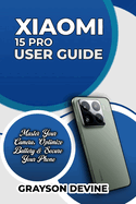 Xiaomi 15 Pro User Guide: Master Your Camera, Optimize Battery & Secure Your Phone