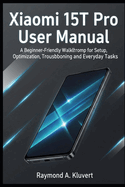 Xiaomi 15T Pro User Manual: A Beginner-Friendly Walkthrough for Setup, Optimization, Troubleshooting, and Everyday Tasks