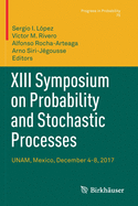 XIII Symposium on Probability and Stochastic Processes: UNAM, Mexico, December 4-8, 2017