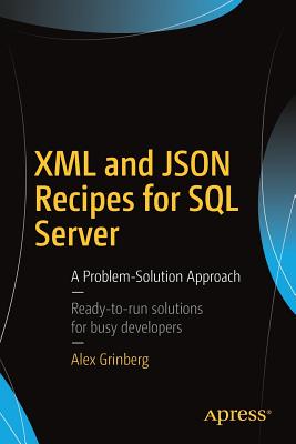 XML and JSON Recipes for SQL Server: A Problem-Solution Approach - Grinberg, Alex