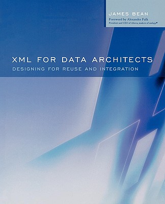 XML for Data Architects: Designing for Reuse and Integration - Barry, Douglas K, and Bean, James
