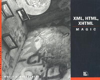 XML, HTML, XHTML Magic - Holzschlag, Molly E