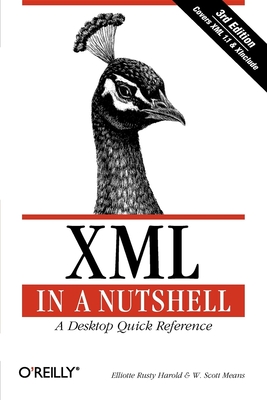 XML in a Nutshell - Harold, Elliotte Rusty, and Means, W Scott
