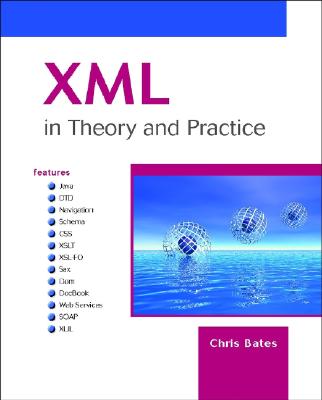XML in Theory and Practice - Bates, Chris