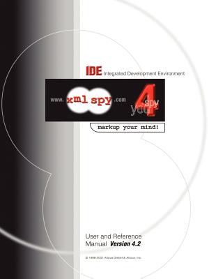 XML Spy 4.2 User and Reference Manual - Altova Ges M B H (Creator)